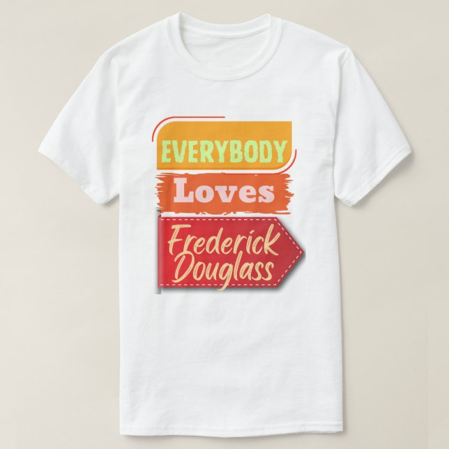 Everybody Loves Frederick Douglass Black T-Shirt (Design framsida)