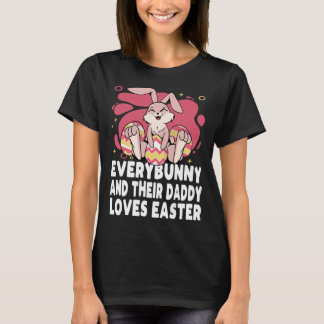 Everybunny And Their Daddy Love Easter Bunny Famil T Shirt