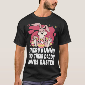 Everybunny And Their Daddy Love Easter Bunny Famil T Shirt
