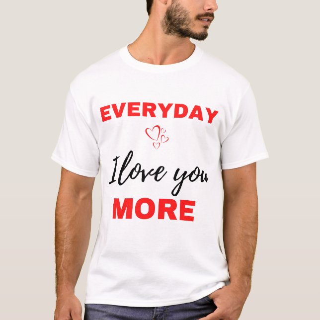 Everyday I Love You More Black T Shirt (Framsida)