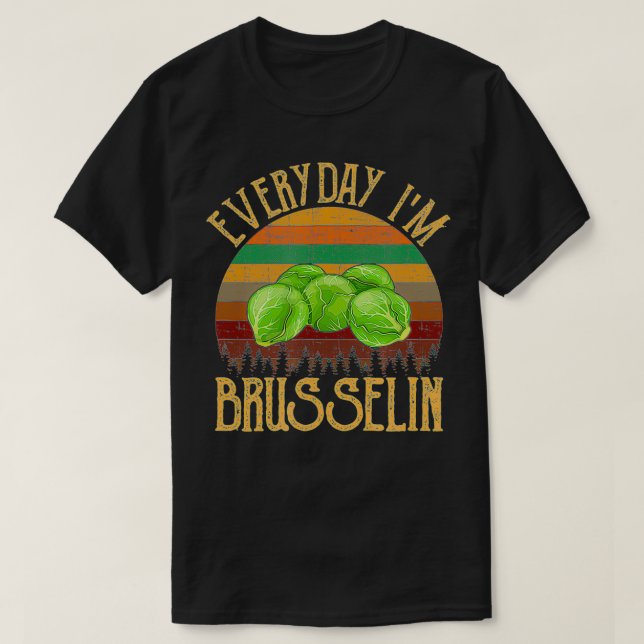 Everyday I'm Brusselin', brussel sprout  T Shirt (Design framsida)