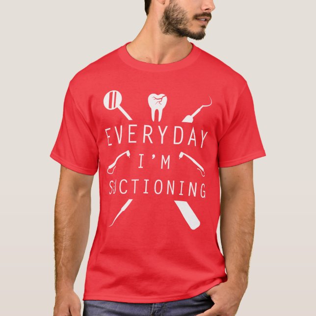 Everyday Im Suctioning Dentistee Funny Dental Assi T Shirt (Framsida)