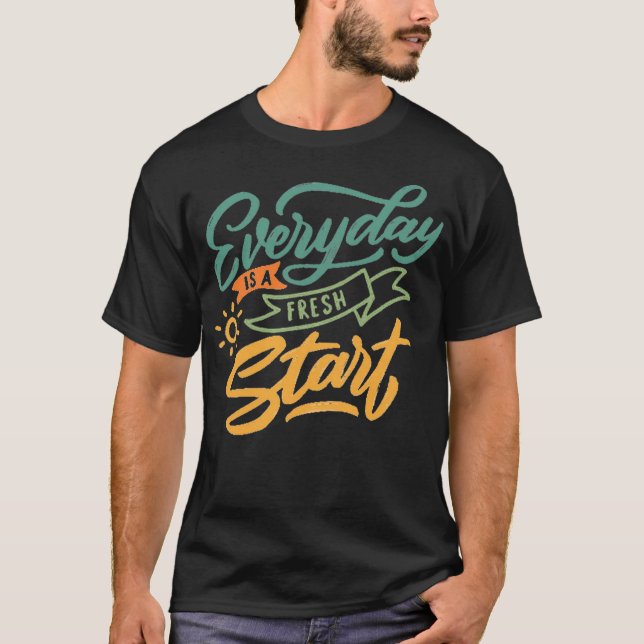 Everyday is a fresh start 1 t shirt (Framsida)
