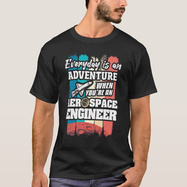 Everyday Is An Adventure When You're An Aerospace  T Shirt (Framsida)