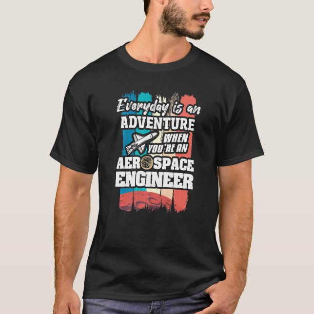 Everyday Is An Adventure When You're An Aerospace  T Shirt (Framsida)