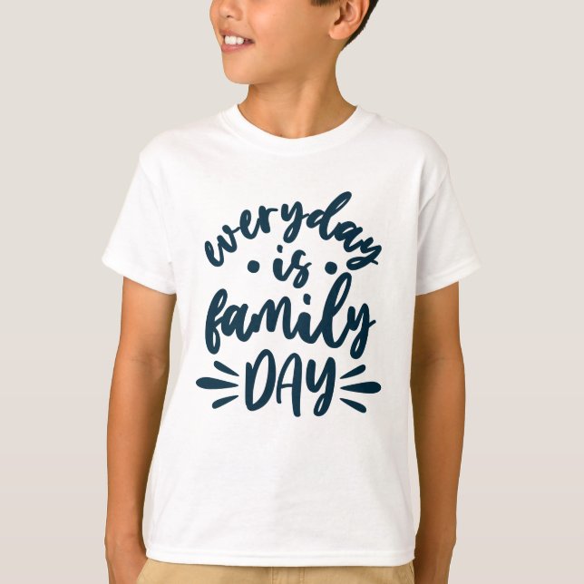 Everyday is Family Day T Shirt (Framsida)