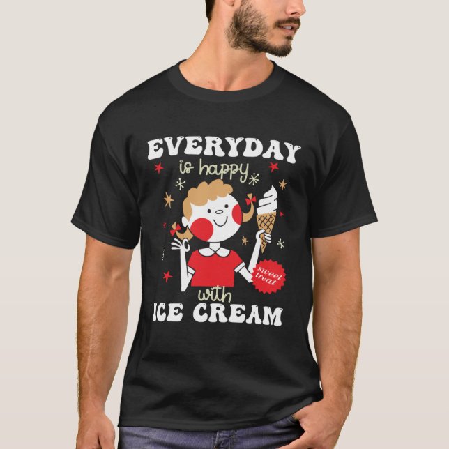 Everyday Is Happy With Ice Cream Flavor Ice Cream T Shirt (Framsida)