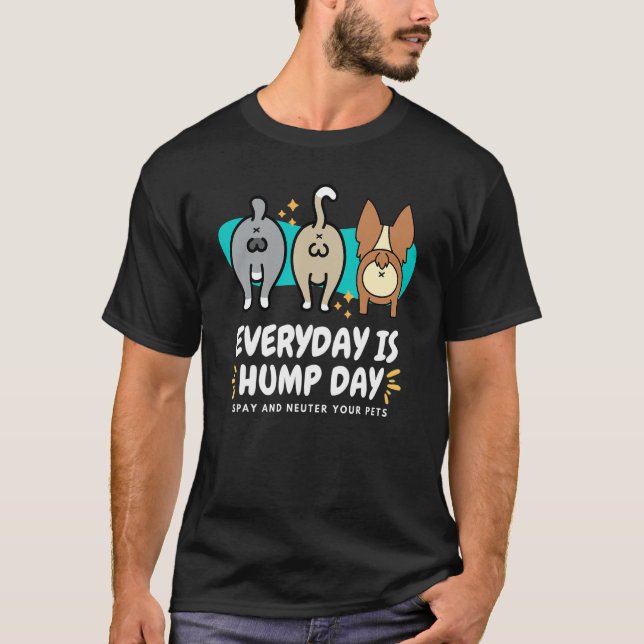 Everyday is Hump Day Spay and Neuter Your Pets Vet T Shirt (Framsida)