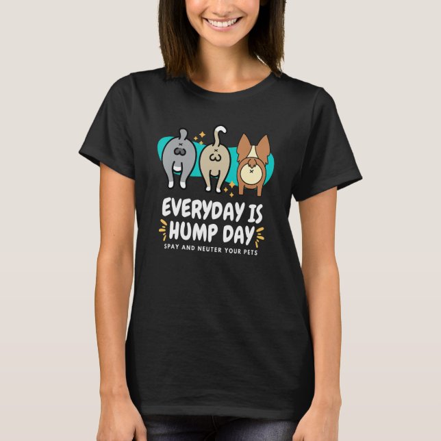 Everyday is Hump Day Spay and Neuter Your Pets Vet T Shirt (Framsida)