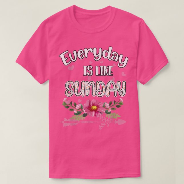 Everyday Is Like Sunday Funny Humor Fun  T Shirt (Design framsida)