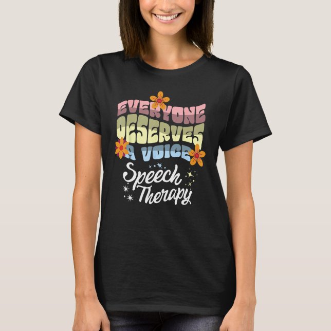 Everyone Deserves A Voice Speech Therapy Speechie  T Shirt (Framsida)