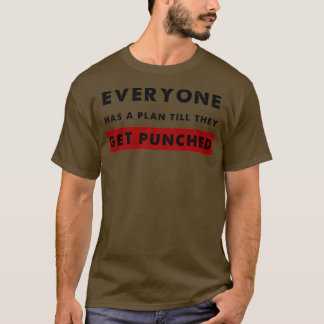 Everyone Has a Plan Till They Get Punched T Shirt