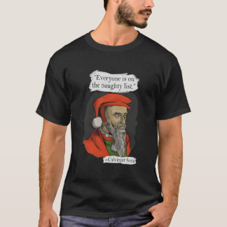 Everyone Is On The Naughty List Calvinist Santa T Shirt