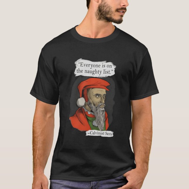Everyone Is On The Naughty List Calvinist Santa T Shirt (Framsida)