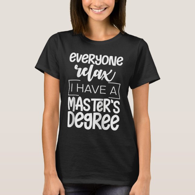 Everyone Relax I Have A Master's Degree     Raglan T Shirt (Framsida)
