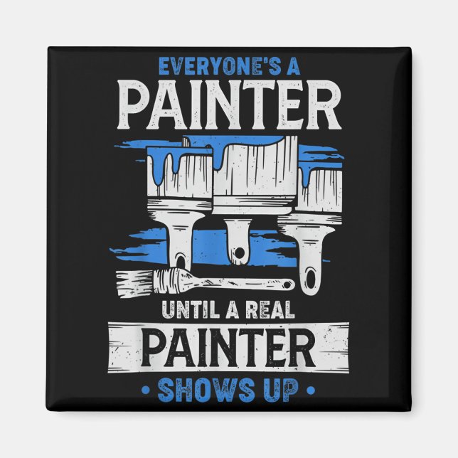 Everyone's A Painter Until A Real Painter Shows Up Magnet (Framsidan)