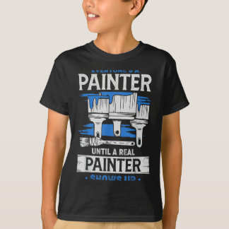 Everyone's A Painter Until A Real Painter Shows Up T Shirt