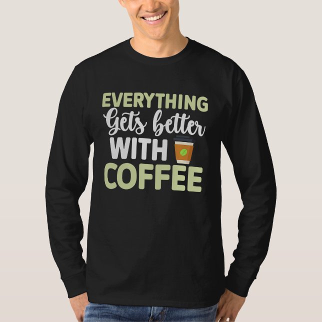Everything gets better with coffee Lover  3 T Shirt (Framsida)