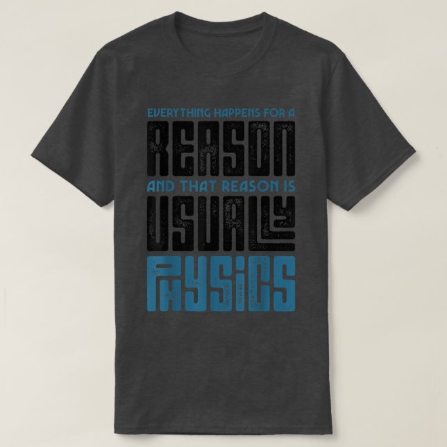 Everything Happens For A Reason Physics Science Fu T Shirt (Design framsida)
