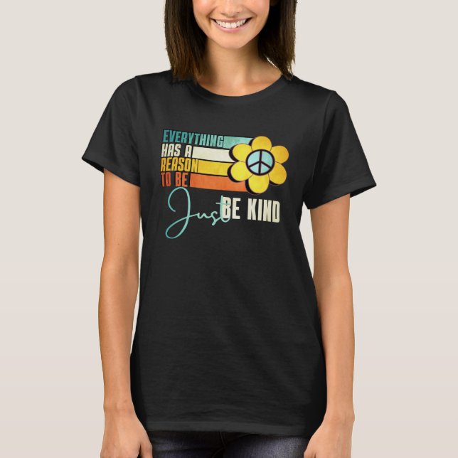 Everything Has A Reason To Be Just Be Kind Sunflow T Shirt (Framsida)