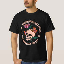everything has beauty but not everyone can sees it t shirt