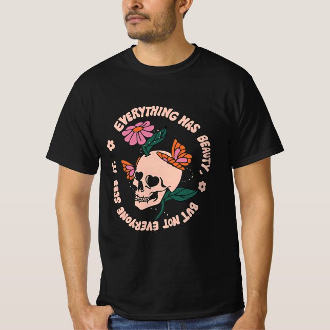 everything has beauty but not everyone can sees it t shirt (Framsida)