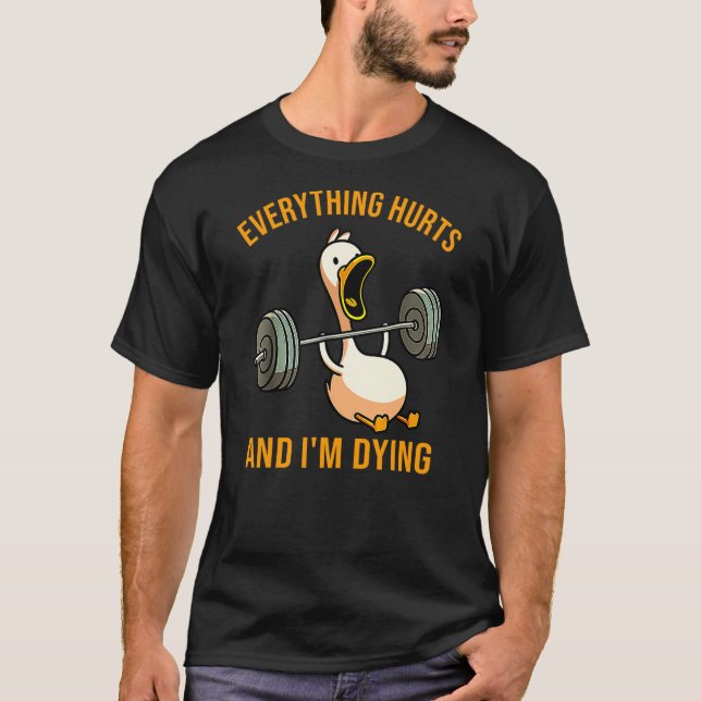 Everything Hurts And I'm Dying Funny Duck Workout T Shirt (Framsida)