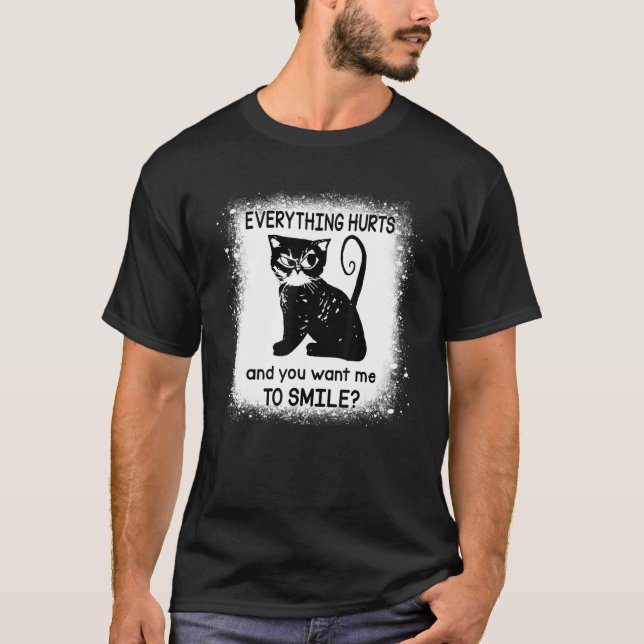 Everything Hurts And You Want Me To Smile  Black C T Shirt (Framsida)