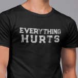 Everything Hurts Funny Saying Lifting Age Distress T Shirt<br><div class="desc">You may change the style of this shirt by choosing More > under the style option. It may be personalized in the area provide or customizing by choosing the click to customize further option and changing the name, initials or words. You may also change the text color and style or...</div>