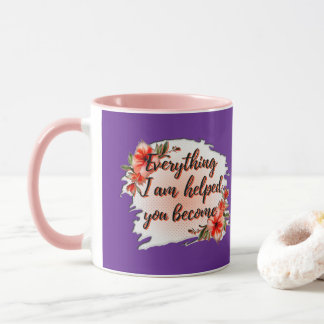 Everything I Am – Mother Love Quote Design Mugg