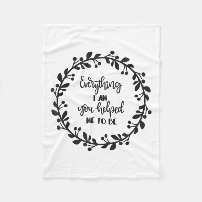 Everything I Am You Helped Me To Be Quote Motivati Fleecefilt (Framsidan)