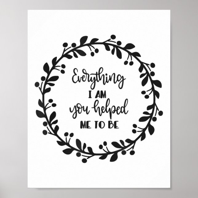 Everything I Am You Helped Me To Be Quote Motivati Poster (Framsidan)