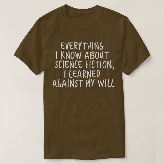 Everything I Know About Science Fiction Humor Desi T Shirt (Design framsida)
