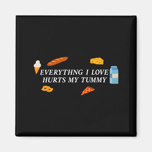 Everything I Love Hurts My Tummy Funny Food Lover  Magnet (Framsidan)