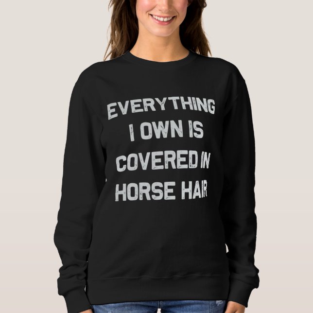 Everything I own is covered in horse hair  dog T Shirt (Framsida)