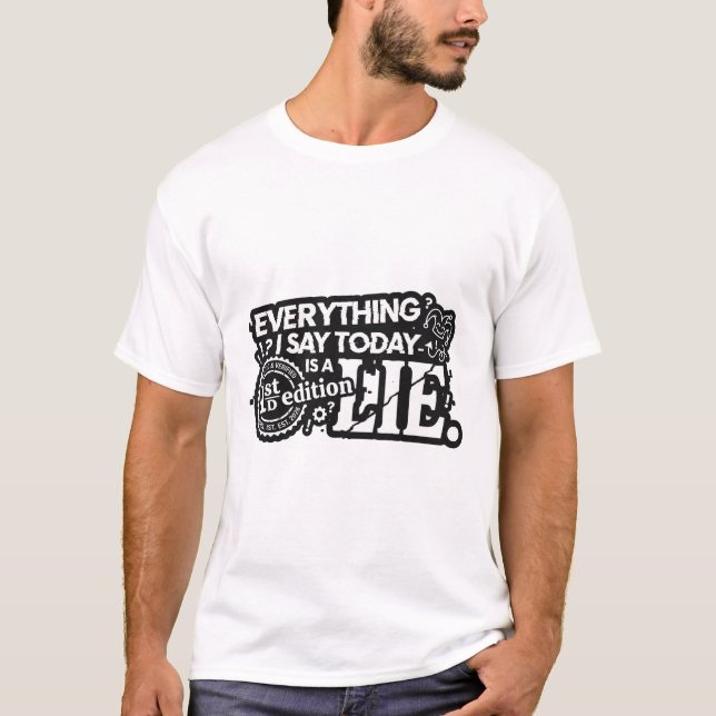 Everything I Say Today Is a Lie Funny Tee (Framsida)