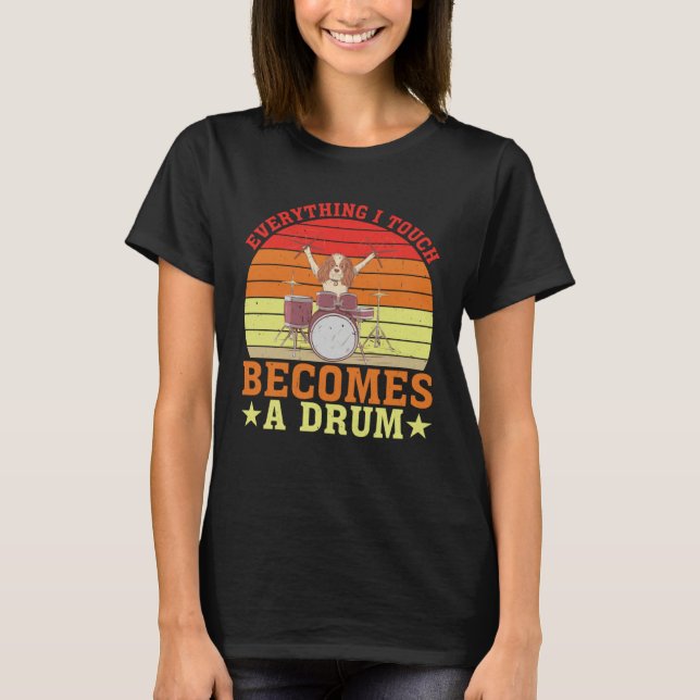 Everything I Touch Becomes A Drum         T Shirt (Framsida)