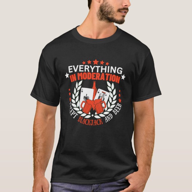 Everything In Moderation Except Blackjack and Beer T Shirt (Framsida)