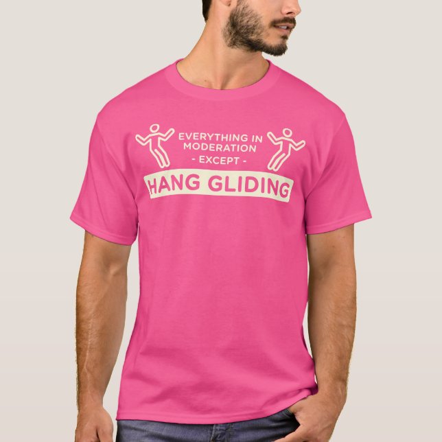 Everything In Moderation Except Hang Gliding Hang  T Shirt (Framsida)