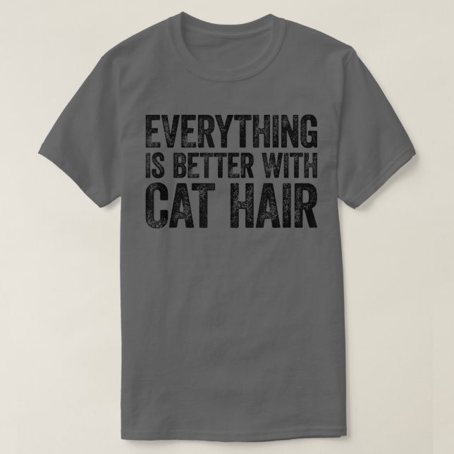 Everything Is Better With Cat Hair  T Shirt (Design framsida)