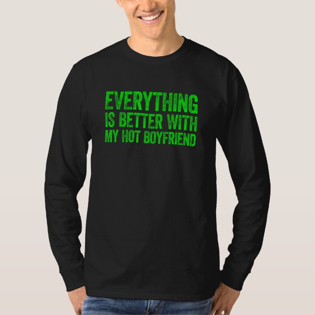 Everything Is Better With My Hot Boyfriend 4 T Shirt (Framsida)