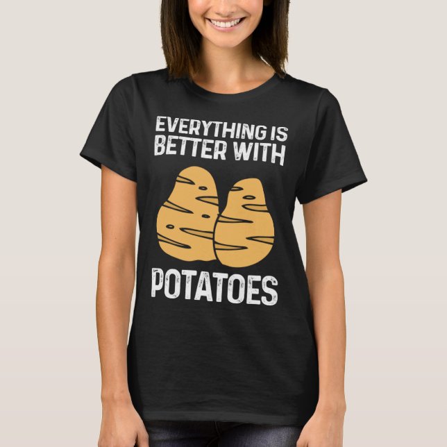 Everything Is Better With Potatoes Potato Chips Ve T Shirt (Framsida)