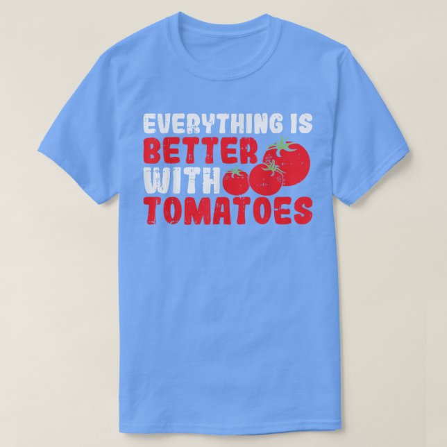 Everything Is Better With Tomatoes  T Shirt (Design framsida)