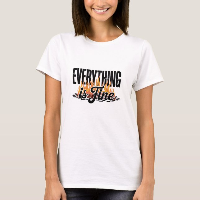 Everything is Fine Sarcastic  T Shirt (Framsida)