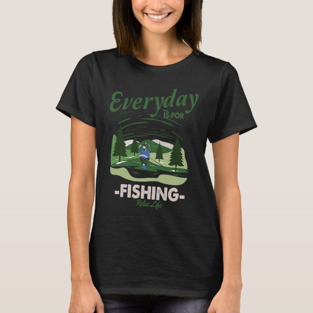 Everything is for fishing Relax Life T Shirt (Framsida)