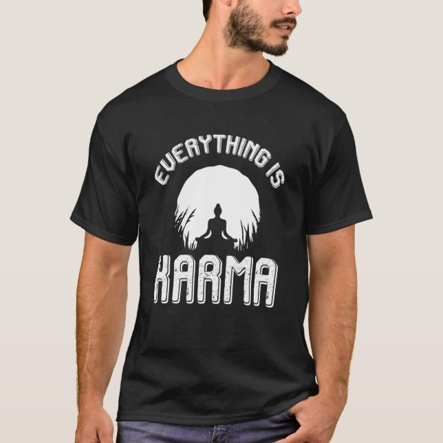 Everything is Karma Meditate and reap good Karma T Shirt (Framsida)