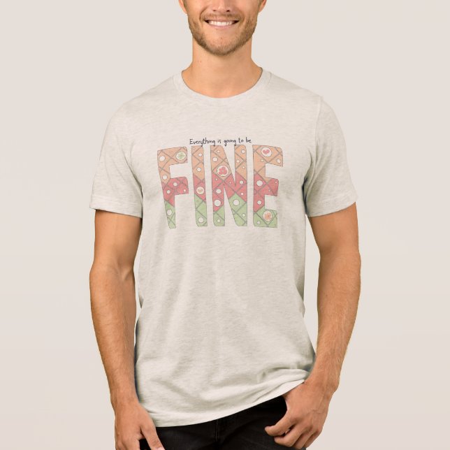 Everything’s Going to Be Fine Typography T-Shirt (Framsida)