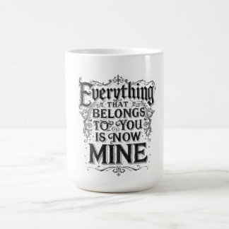 Everything That Belongs To You Is Now Mine Kaffemugg
