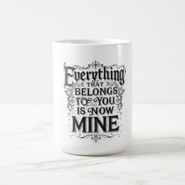 Everything That Belongs To You Is Now Mine Kaffemugg (Center)