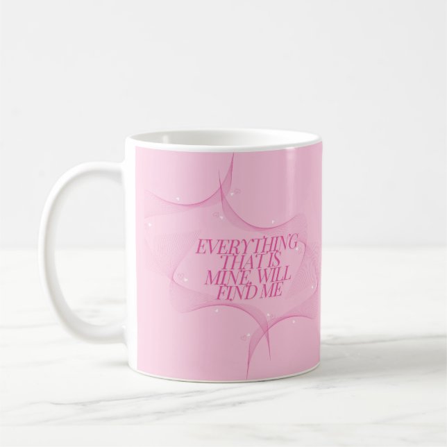 Everything that is mine, will find me Quote, Pink Kaffemugg (Vänster)